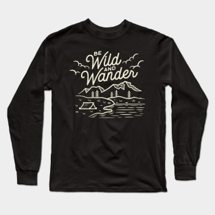 Be Wild and Wander Long Sleeve T-Shirt